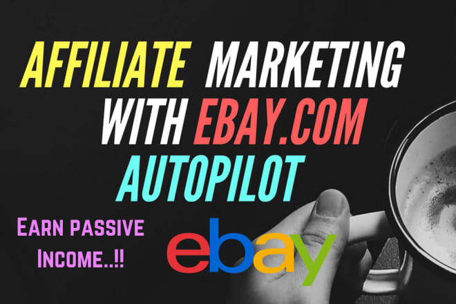 I will make affiliate marketing auto blog with ebay for passive income