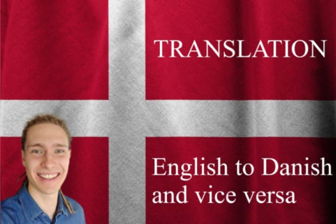 I will perfectly translate danish to english or vice versa
