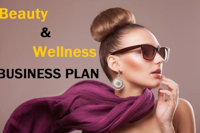 I will prepare a beauty and wellness business plan