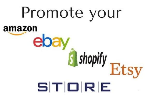 I will promote your amazon, ebay, shopify store products