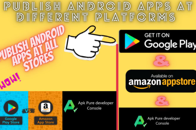 I will publish android apps on google play and amazon and apkpure