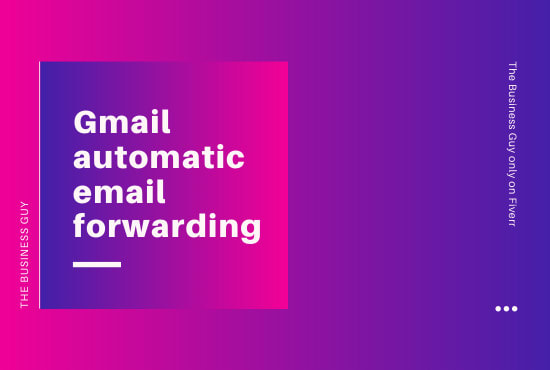 I will setup automatic email forwarding in gmail