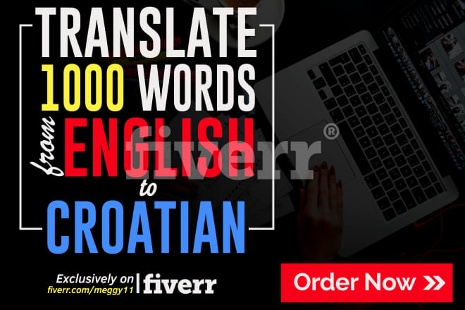 I will translate 1000 words from english to croatian and vice versa