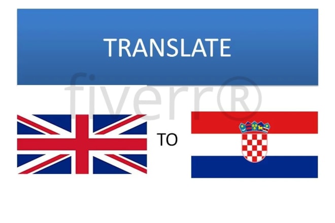 I will translate english to croatian or vice versa