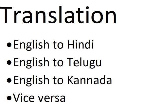 I will translate english to hindi, telugu and kannada or vice versa