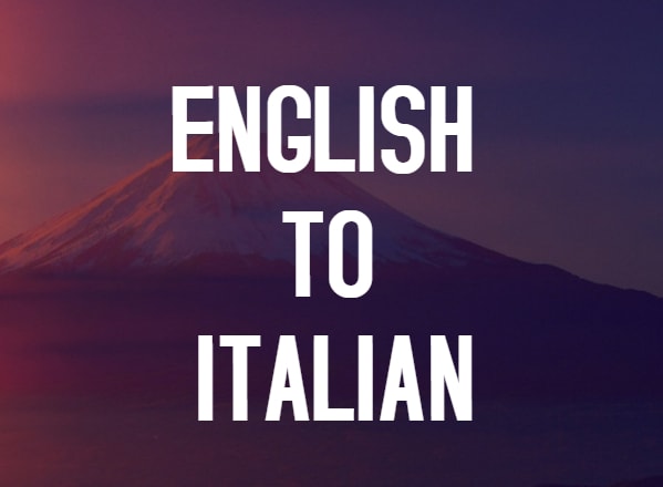 I will translate english to italian and italian to english