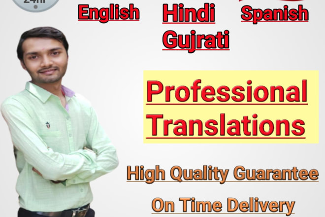 I will translate english to spanish,hindi,gujrati or vice versa