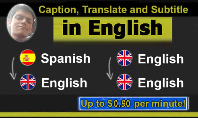 I will translate, subtitle or transcribe in english