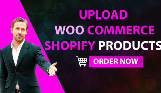I will upload products to wordpress, shopify, woocommerce, oberlo