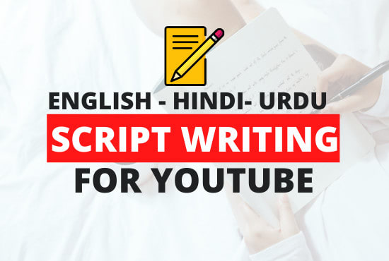 I will write english, hindi and urdu scripts for youtube videos