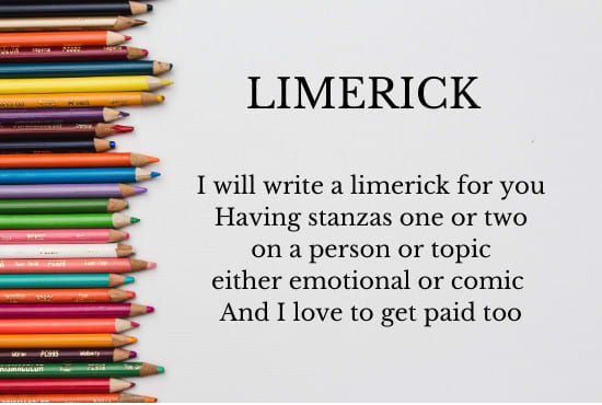 I will write limerick about any topic, person or occasion