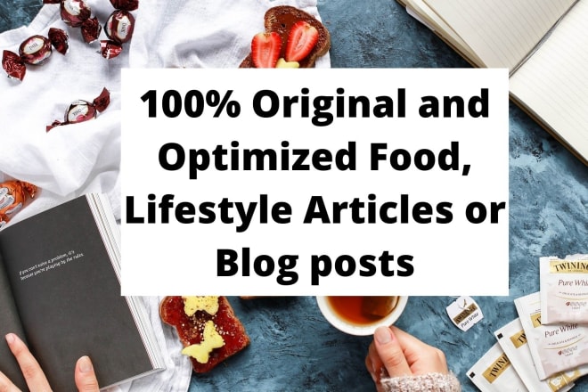 I will write top food and lifestyle articles or blog posts