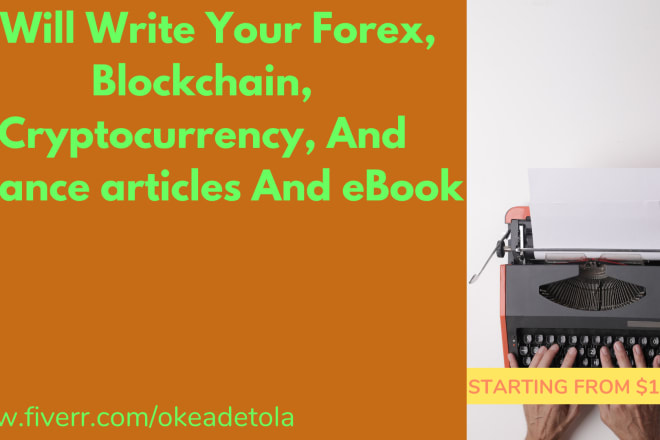 I will write your forex, blockchain, cryptocurrency, and finance articles and ebook