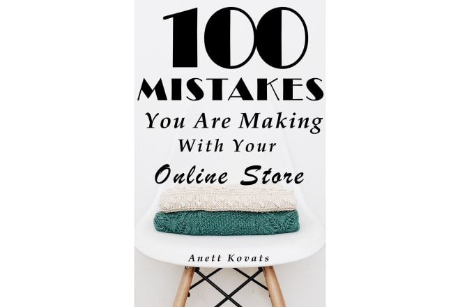 I will 100 mistakes you are making with your online store ebook