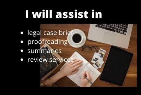I will assist in legal case brief, proofreading, summaries and review services