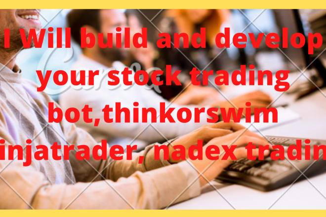 I will build and develop your stock trading bot,thinkorswim ninjatrader, nadex trading