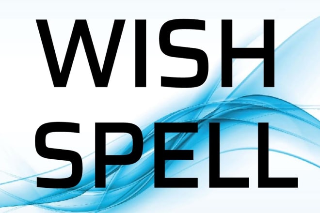 I will cast wish spell desire spell and wish come true instantly with shivagods