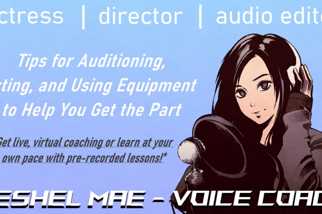 I will coach, direct, and give technical advice for voice actors
