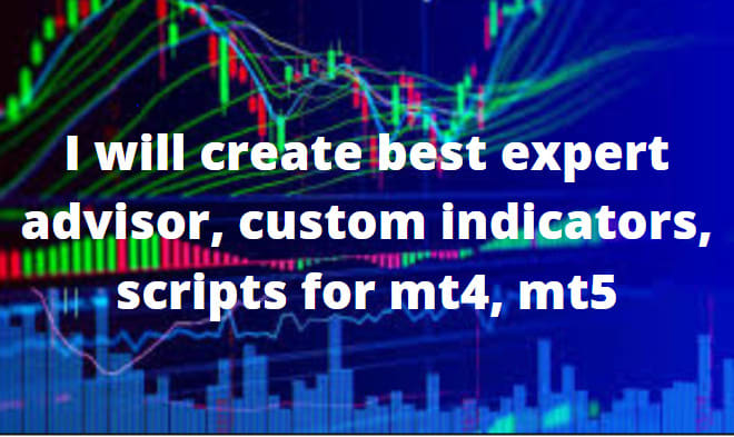 I will create best expert advisor, custom indicators, scripts for mt4, mt5