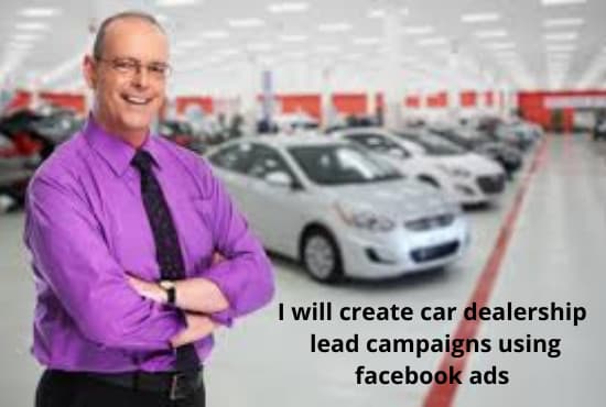 I will create car dealership lead campaigns using facebook ads