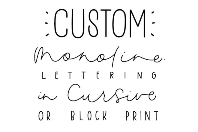 I will create monoline hand lettering in cursive and or block print
