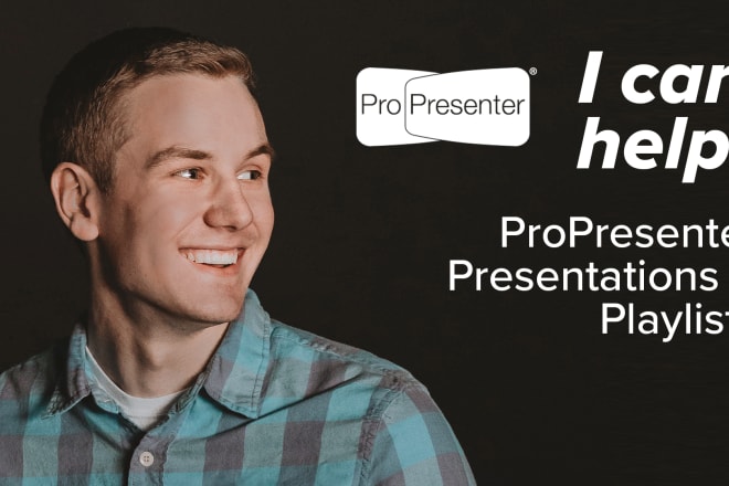 I will create propresenter presentations and playlists