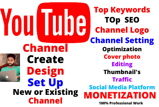 I will create, setup, design, optimize your youtube account, new and existing