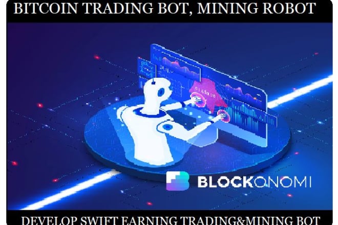 I will develop swift earning trading bot, mining bot, forex bot