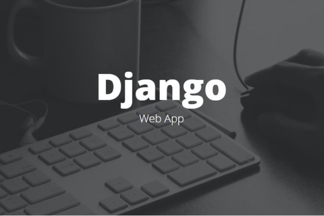 I will develop your app, webs, apis with django
