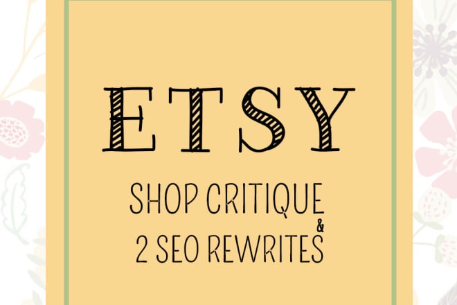I will do a full etsy shop critique and 2 SEO listing revisions