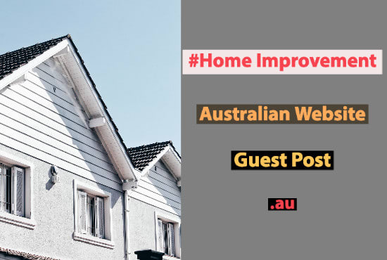 I will do australian home improvement au website guest post
