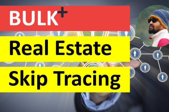 I will do bulk skip tracing and property search for real estate