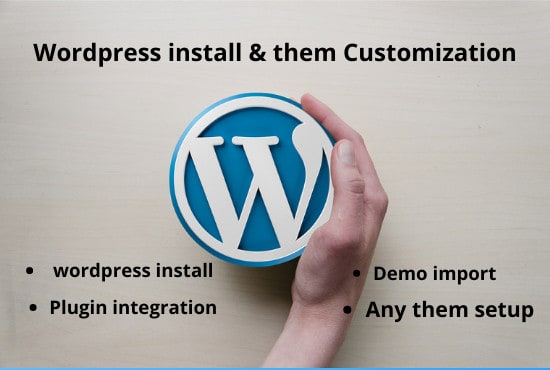 I will do install wordpress, wordpress theme, demo upload and customization