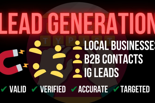 I will do lead generation, b2b companies, b2c local businesses