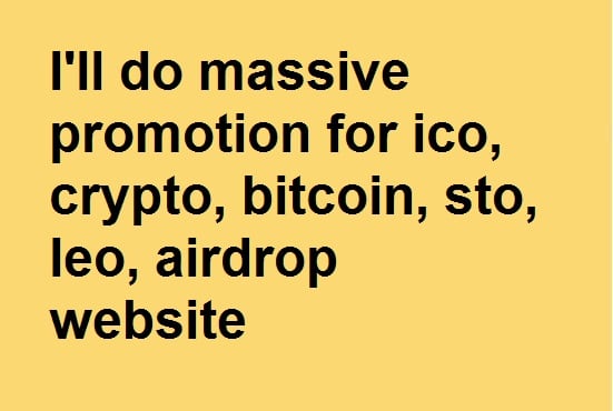 I will do massive promotion for ico, crypto, bitcoin, sto, leo, airdrop website