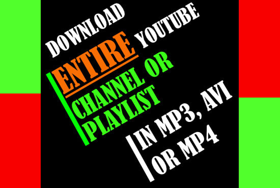 I will dowload all videos or songs from your favourite youtube channel or playlist