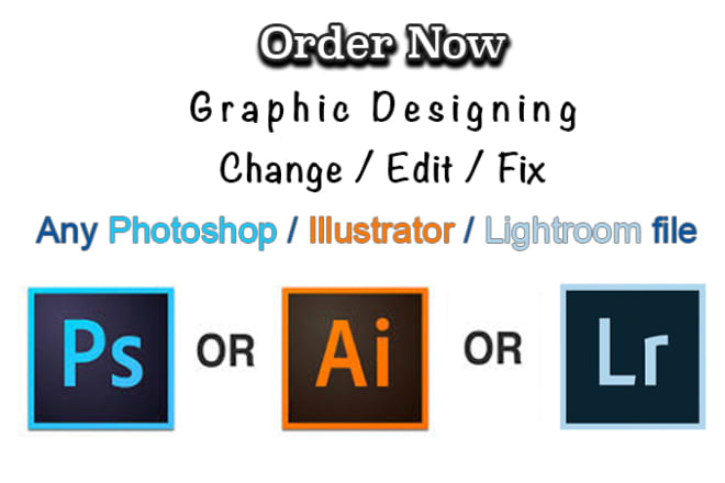 I will edit, fix any photoshop, illustrator or lightroom file