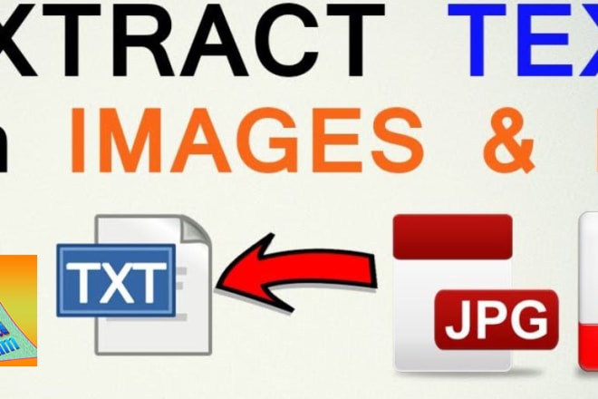 I will extract text from images, scanned documents or pdf files