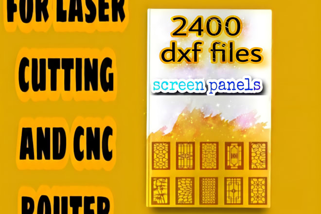 I will give 2400 dxf screen panels, cnc files, laser cut