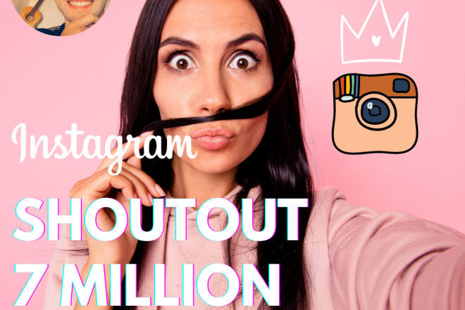 I will give you a shoutout on my 7 million instagram account