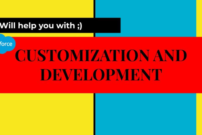I will help you with salesforce customization, and development