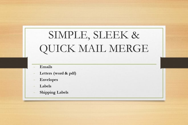 I will mail merge for mailing labels, letters and envelopes