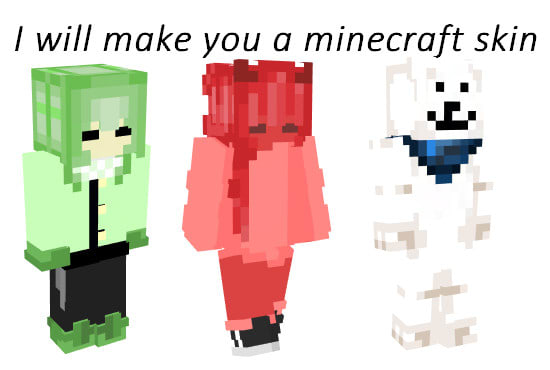 I will make you a minecraft skin of your choosing