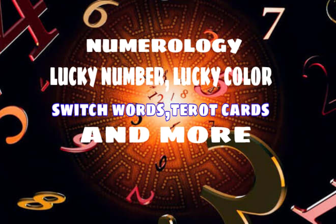 I will numerology,switch words, tarot card prediction