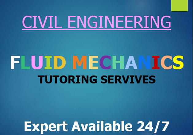 I will offer tutoring services in civil engineering fluid mechanics