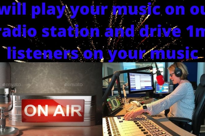 I will play your music on our radio station and drive 1m listeners on your music