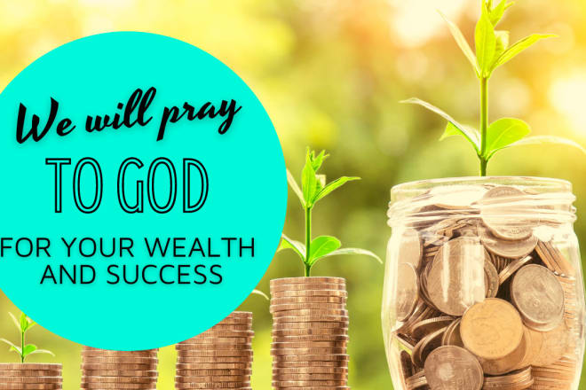 I will pray to god for your wealth and success