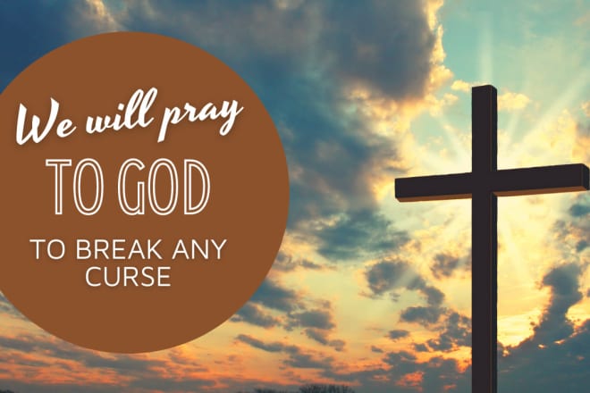 I will pray to god to break any curse