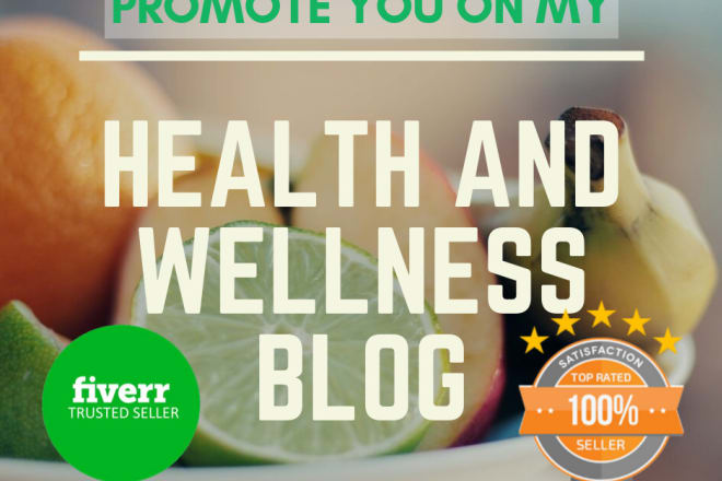 I will promote you on my high traffic health and wellness blog