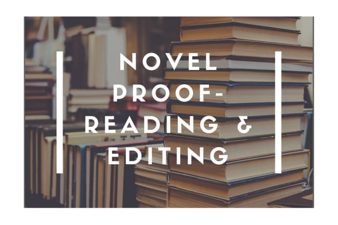 I will proofread and edit your novel of any genre